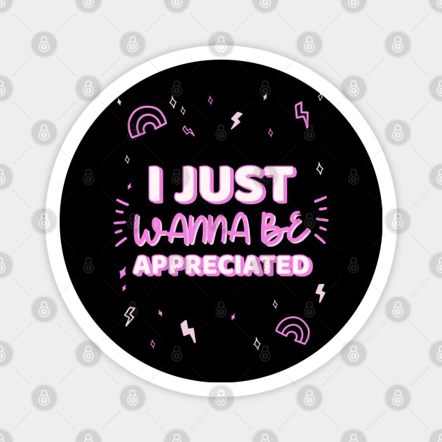 i just wanna be appreciated Magnet by natashawilona